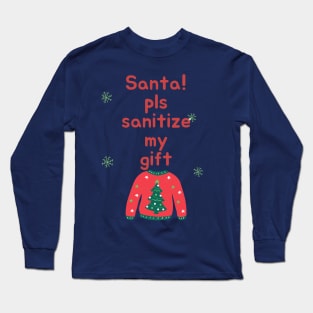 Santa please sanitize my gift Long Sleeve T-Shirt